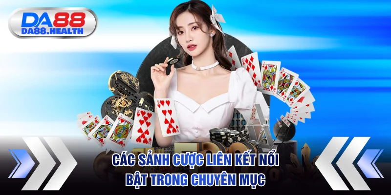Các sảnh cược liên kết nổi bật trong chuyên mục
