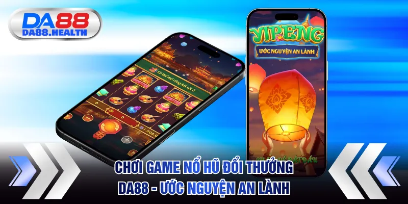 Chơi game nổ hũ đổi thưởng DA88 - Ước Nguyện An Lành