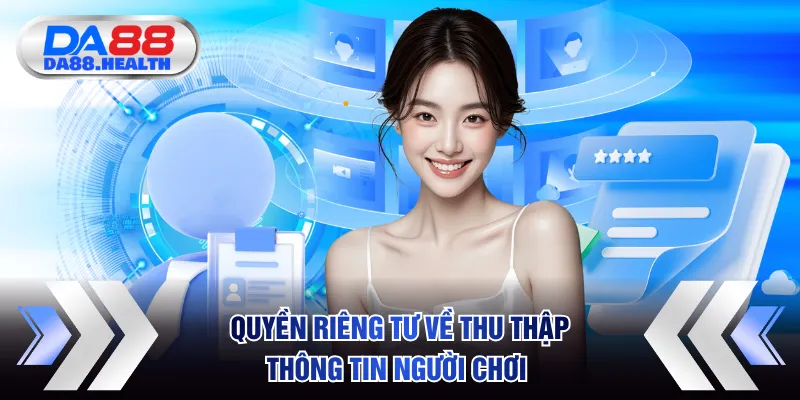 Quyền riêng tư quy định rõ về thu thập thông tin người chơi